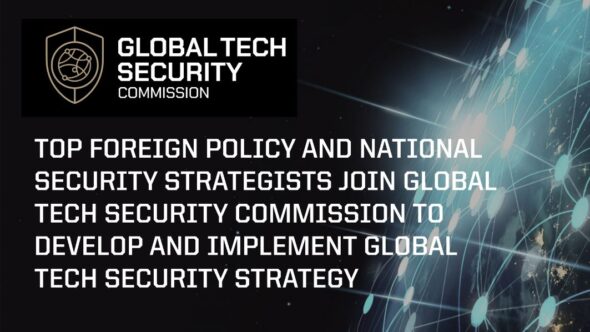 Foreign Policy and national security experts join Global Tech Security Commission